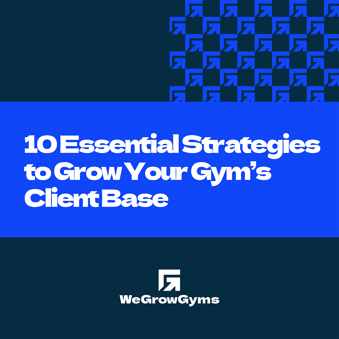 10 Essential Strategies to Grow Your Gym's Client Base